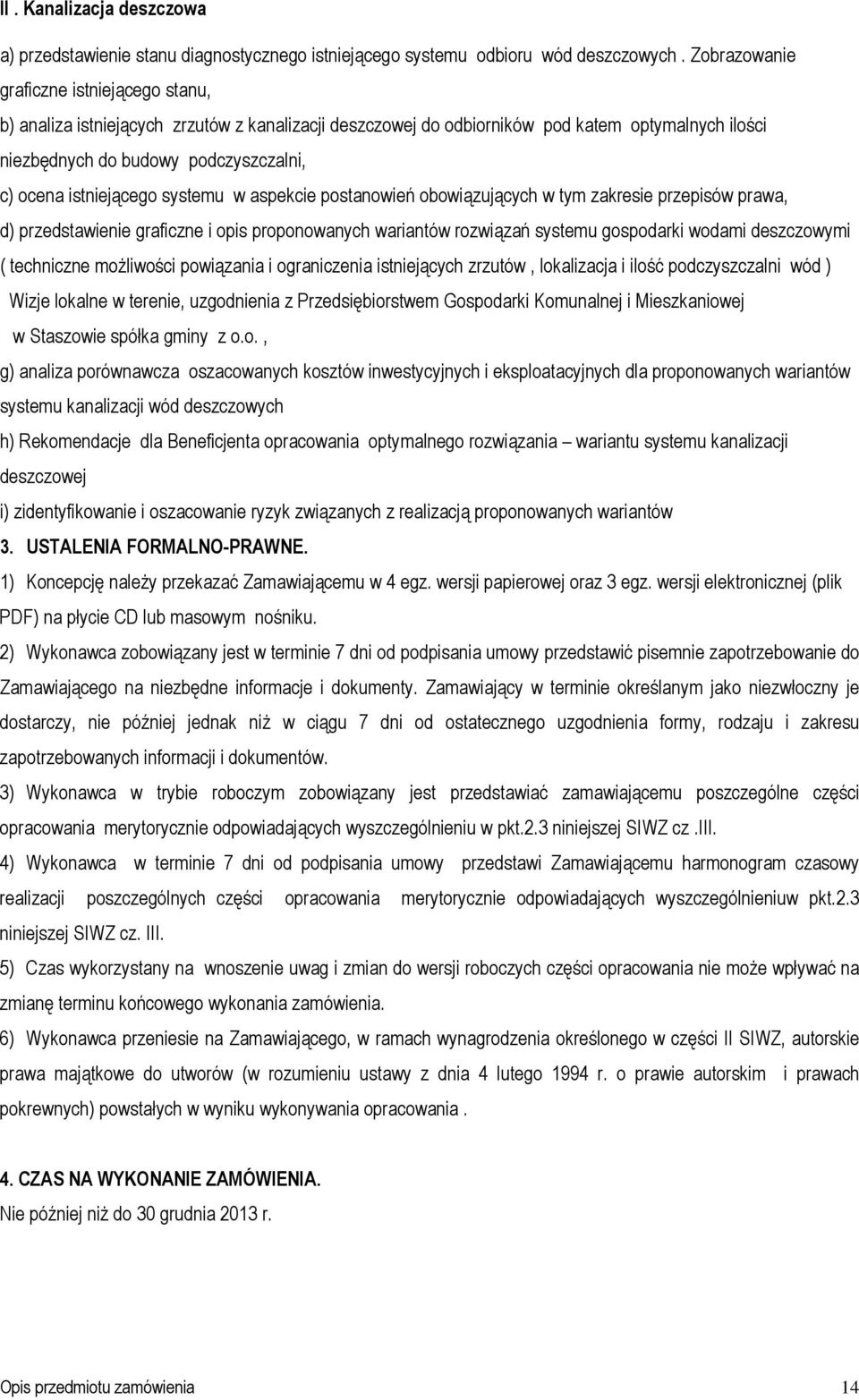 istniejącego systemu w aspekcie postanowień obowiązujących w tym zakresie przepisów prawa, d) przedstawienie graficzne i opis proponowanych wariantów rozwiązań systemu gospodarki wodami deszczowymi (