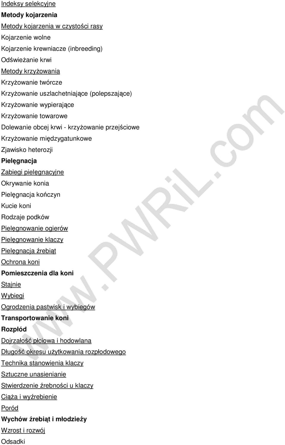 pielęgnacyjne Okrywanie konia Pielęgnacja kończyn Kucie koni Rodzaje podków Pielęgnowanie ogierów Pielęgnowanie klaczy Pielęgnacja źrebiąt Ochrona koni Pomieszczenia dla koni Stajnie Wybiegi