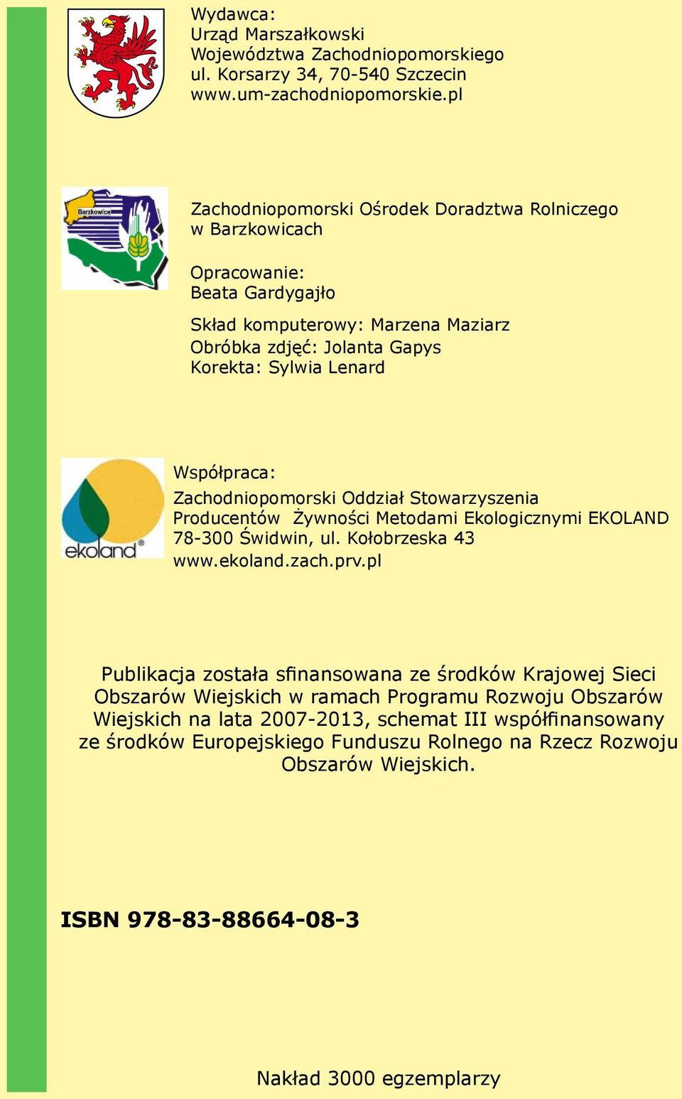 Współpraca: Zachodniopomorski Oddział Stowarzyszenia Producentów Żywności Metodami Ekologicznymi EKOLAND 78-300 Świdwin, ul. Kołobrzeska 43 www.ekoland.zach.prv.