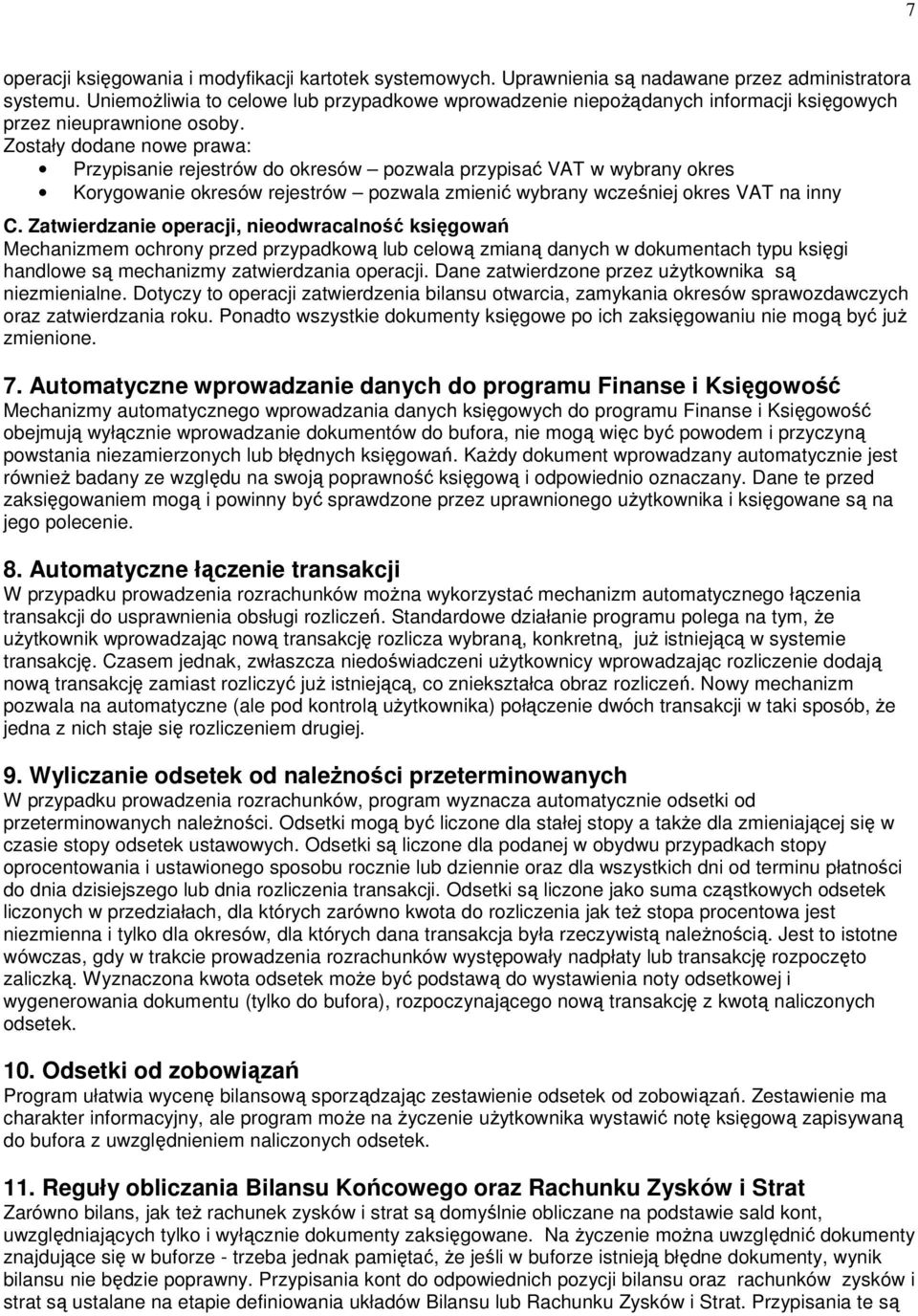 Zostały dodane nowe prawa: Przypisanie rejestrów do okresów pozwala przypisać VAT w wybrany okres Korygowanie okresów rejestrów pozwala zmienić wybrany wcześniej okres VAT na inny C.