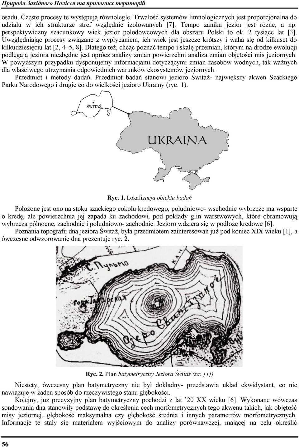 perspektywiczny szacunkowy wiek jezior polodowcowych dla obszaru Polski to ok. 2 tysiące lat [3].