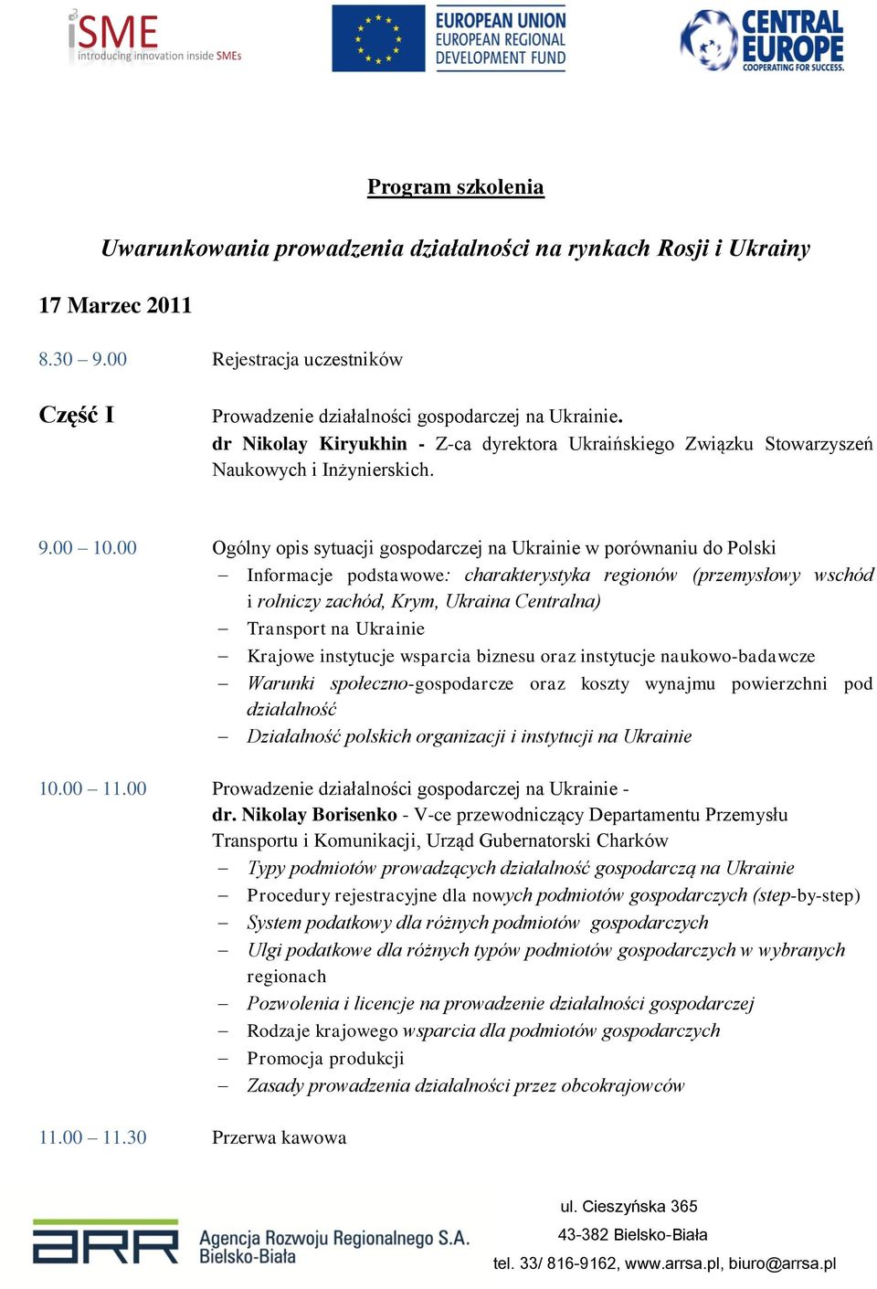 00 Ogólny opis sytuacji gospodarczej na Ukrainie w porównaniu do Polski Informacje podstawowe: charakterystyka regionów (przemysłowy wschód i rolniczy zachód, Krym, Ukraina Centralna) Transport na