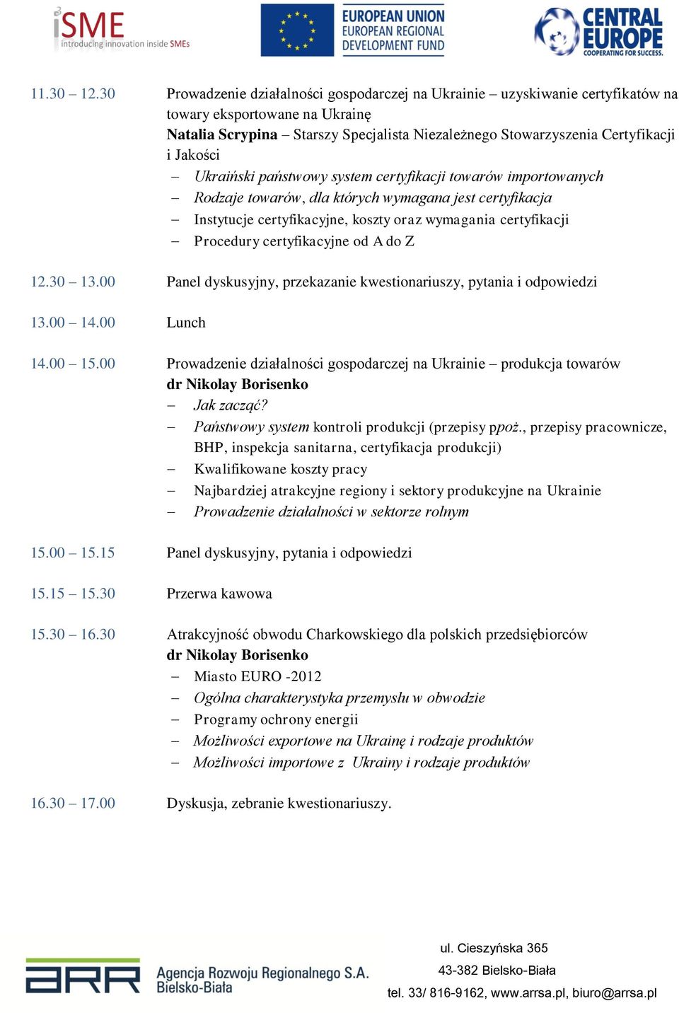 Ukraiński państwowy system certyfikacji towarów importowanych Rodzaje towarów, dla których wymagana jest certyfikacja Instytucje certyfikacyjne, koszty oraz wymagania certyfikacji Procedury