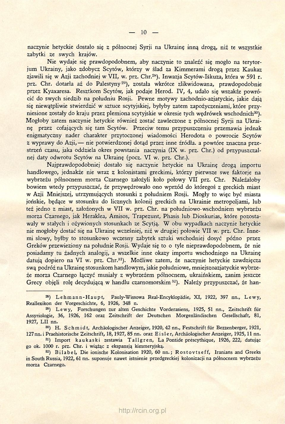 28 ). Inwazja Scytów-Iśkuza, która w 591 r. prz. Chr. dotarła aż do Palestyny 29 ), została wkrótce zlikwidowana, prawdopodobnie przez Kyaxaresa. Resztkom Scytów, jak podaje Herod.