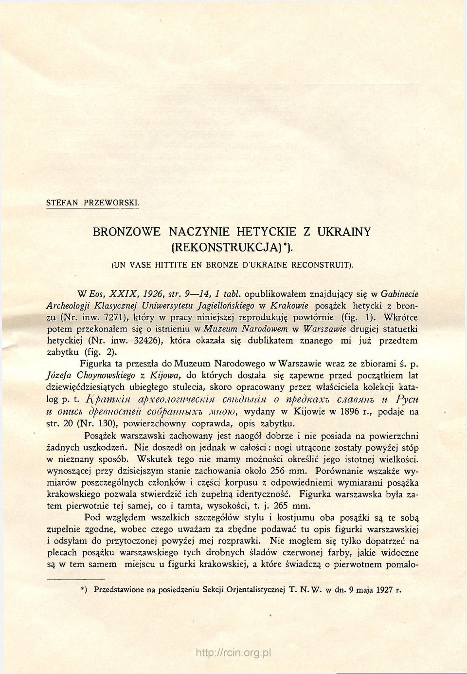 1). Wkrótce potem przekonałem się o istnieniu w Muzeum Narodowem w Warszawie drugiej statuetki hetyckiej (Nr. inw. 32426), która okazała się dublikatem znanego mi już przedtem zabytku (fig. 2).