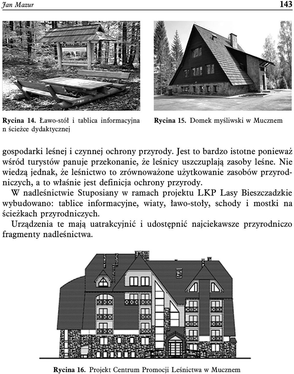 Nie wiedzą jednak, że leśnictwo to zrównoważone użytkowanie zasobów przyrodniczych, a to właśnie jest definicja ochrony przyrody.