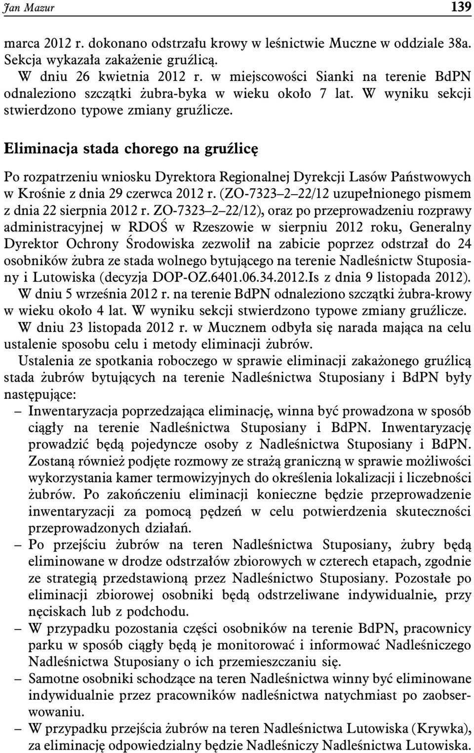 Eliminacja stada chorego na gruźlicę Po rozpatrzeniu wniosku Dyrektora Regionalnej Dyrekcji Lasów Państwowych w Krośnie z dnia 29 czerwca 2012 r.