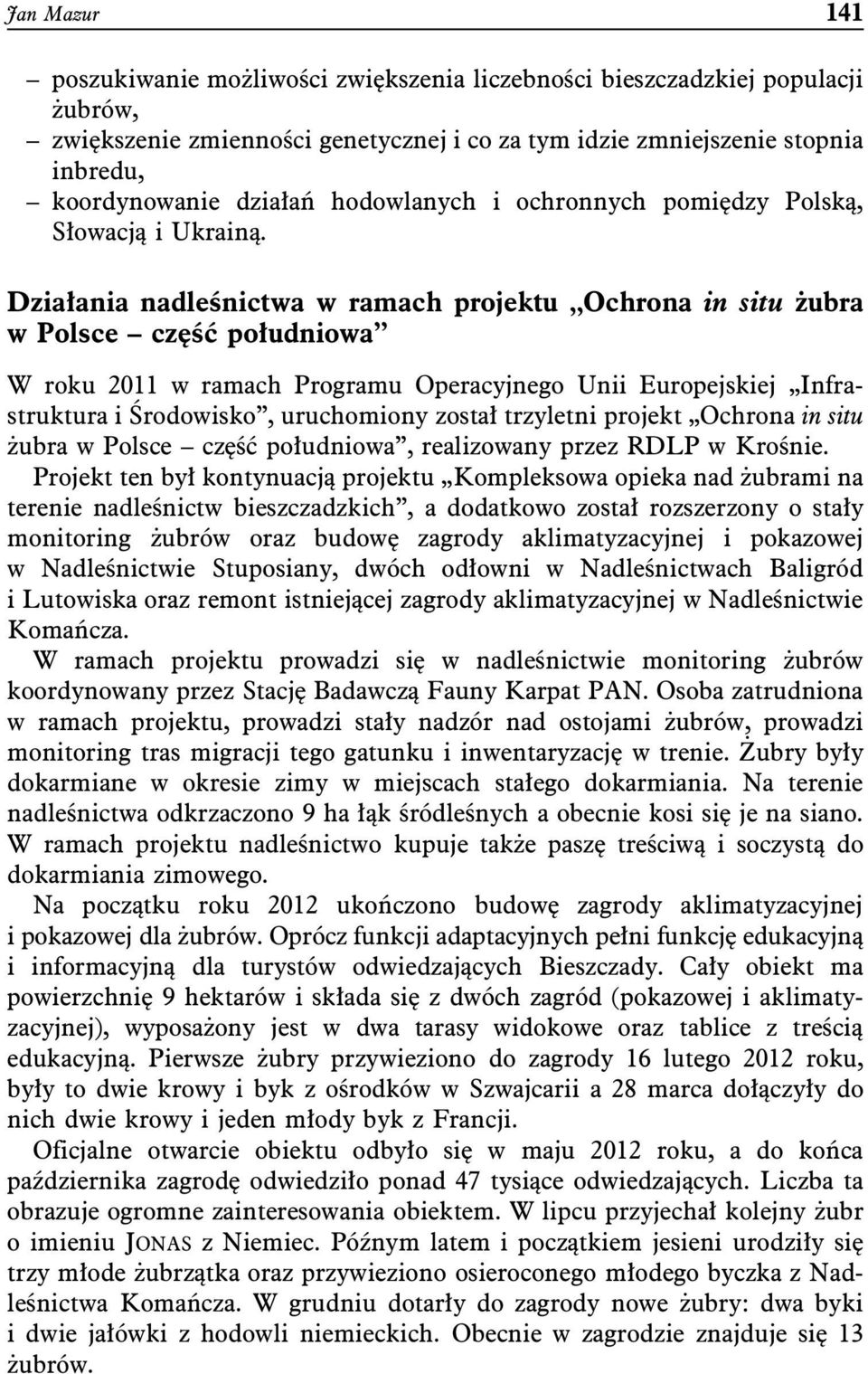 Działania nadleśnictwa w ramach projektu Ochrona in situ żubra w Polsce część południowa W roku 2011 w ramach Programu Operacyjnego Unii Europejskiej Infrastruktura i Środowisko, uruchomiony został