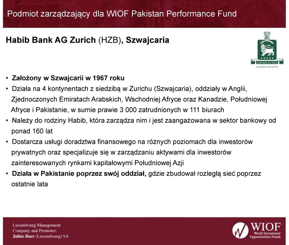 Należy do rodziny Habib, która zarządza nim i jest zaangażowana w sektor bankowy od ponad 160 lat Dostarcza usługi doradztwa finansowego na różnych poziomach dla inwestorów prywatnych