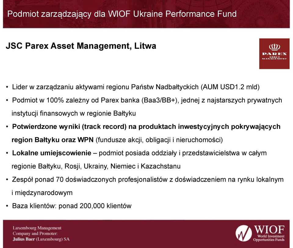 produktach inwestycyjnych pokrywających region Bałtyku oraz WPN (fundusze akcji, obligacji i nieruchomości) Lokalne umiejscowienie podmiot posiada oddziały i przedstawicielstwa