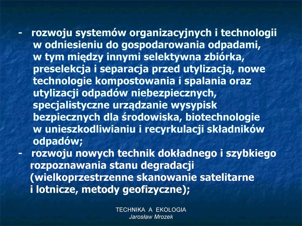 specjalistyczne urządzanie wysypisk bezpiecznych dla środowiska, biotechnologie w unieszkodliwianiu i recyrkulacji składników odpadów; -