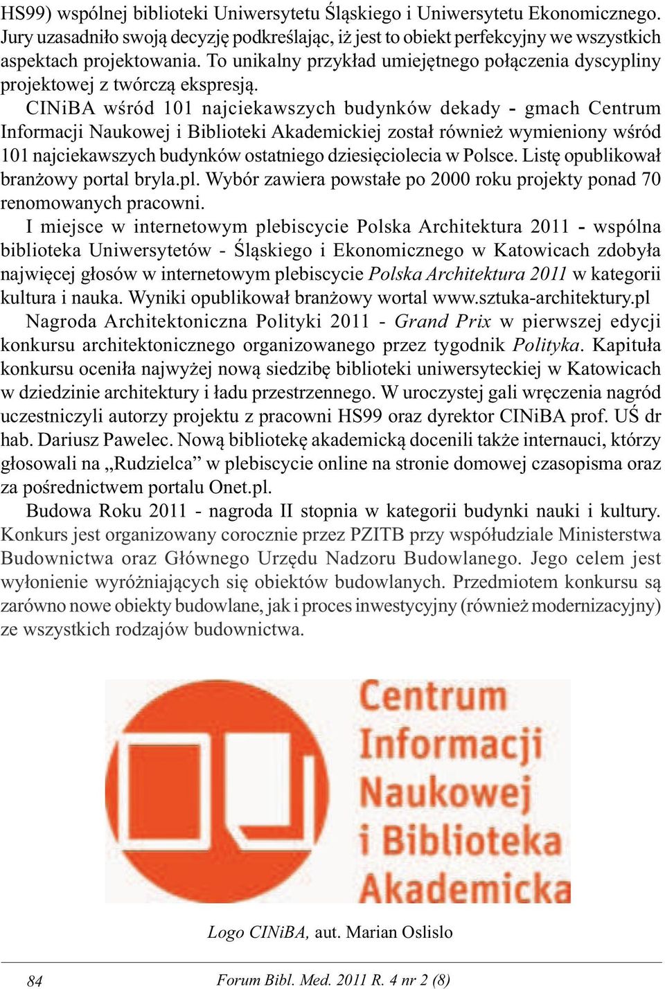 CINiBA wśród 101 najciekawszych budynków dekady - gmach Centrum Informacji Naukowej i Biblioteki Akademickiej został również wymieniony wśród 101 najciekawszych budynków ostatniego dziesięciolecia w