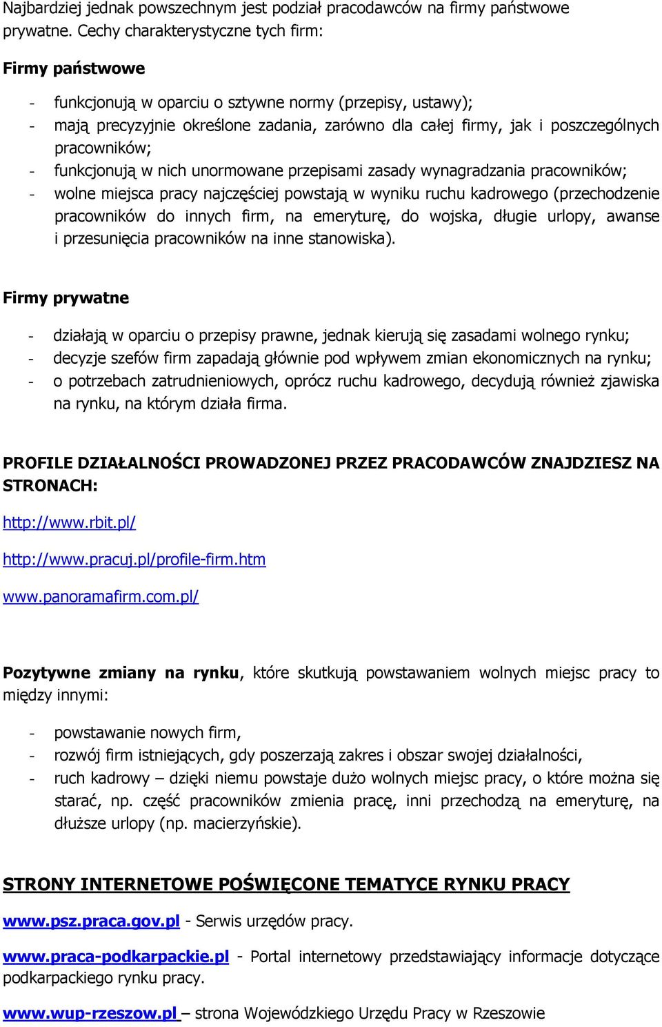 pracowników; - funkcjonują w nich unormowane przepisami zasady wynagradzania pracowników; - wolne miejsca pracy najczęściej powstają w wyniku ruchu kadrowego (przechodzenie pracowników do innych