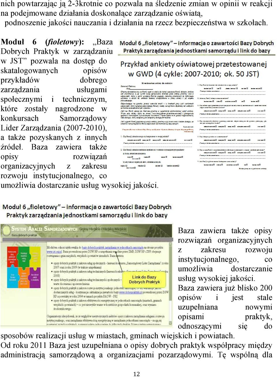 Moduł 6 (fioletowy): Baza Dobrych Praktyk w zarządzaniu w JST pozwala na dostęp do skatalogowanych opisów przykładów dobrego zarządzania usługami społecznymi i technicznym, które zostały nagrodzone w