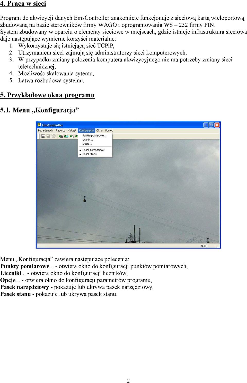 Utrzymaniem sieci zajmują się administratorzy sieci komputerowych, 3. W przypadku zmiany położenia komputera akwizycyjnego nie ma potrzeby zmiany sieci teletechnicznej, 4.