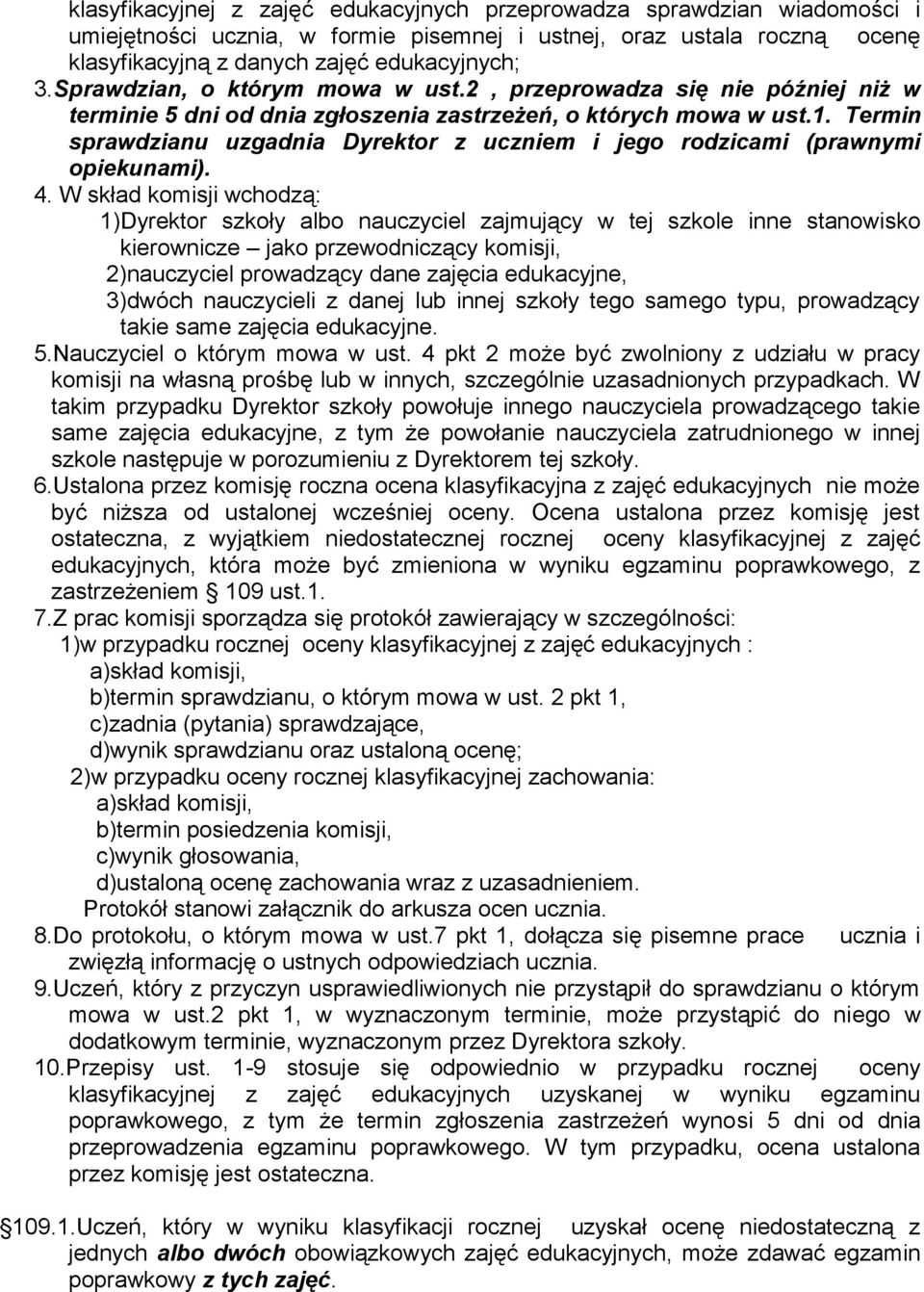 Termin sprawdzianu uzgadnia Dyrektor z uczniem i jego rodzicami (prawnymi opiekunami). 4.