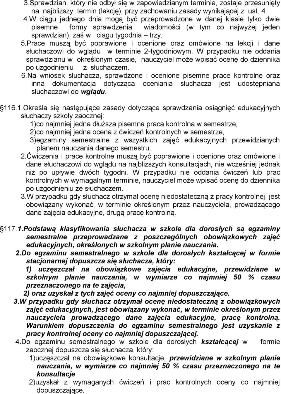 Prace muszą być poprawione i ocenione oraz omówione na lekcji i dane słuchaczowi do wglądu w terminie 2-tygodniowym.