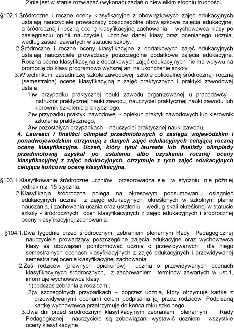 zachowania wychowawca klasy po zasięgnięciu opinii nauczycieli, uczniów danej klasy oraz ocenianego ucznia, według zasad zawartych w statucie szkoły. 2.