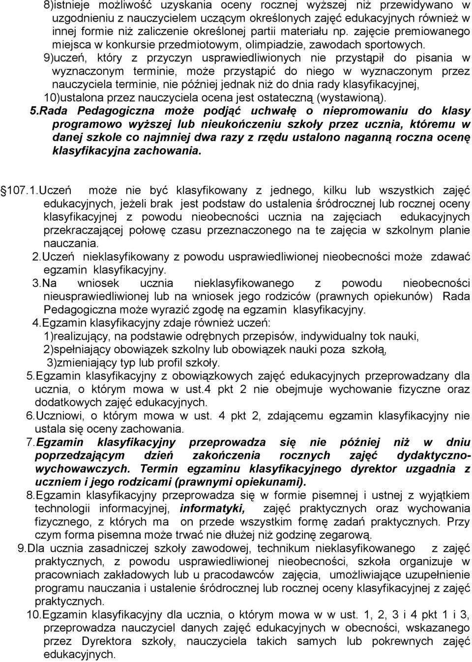 9)uczeń, który z przyczyn usprawiedliwionych nie przystąpił do pisania w wyznaczonym terminie, może przystąpić do niego w wyznaczonym przez nauczyciela terminie, nie później jednak niż do dnia rady