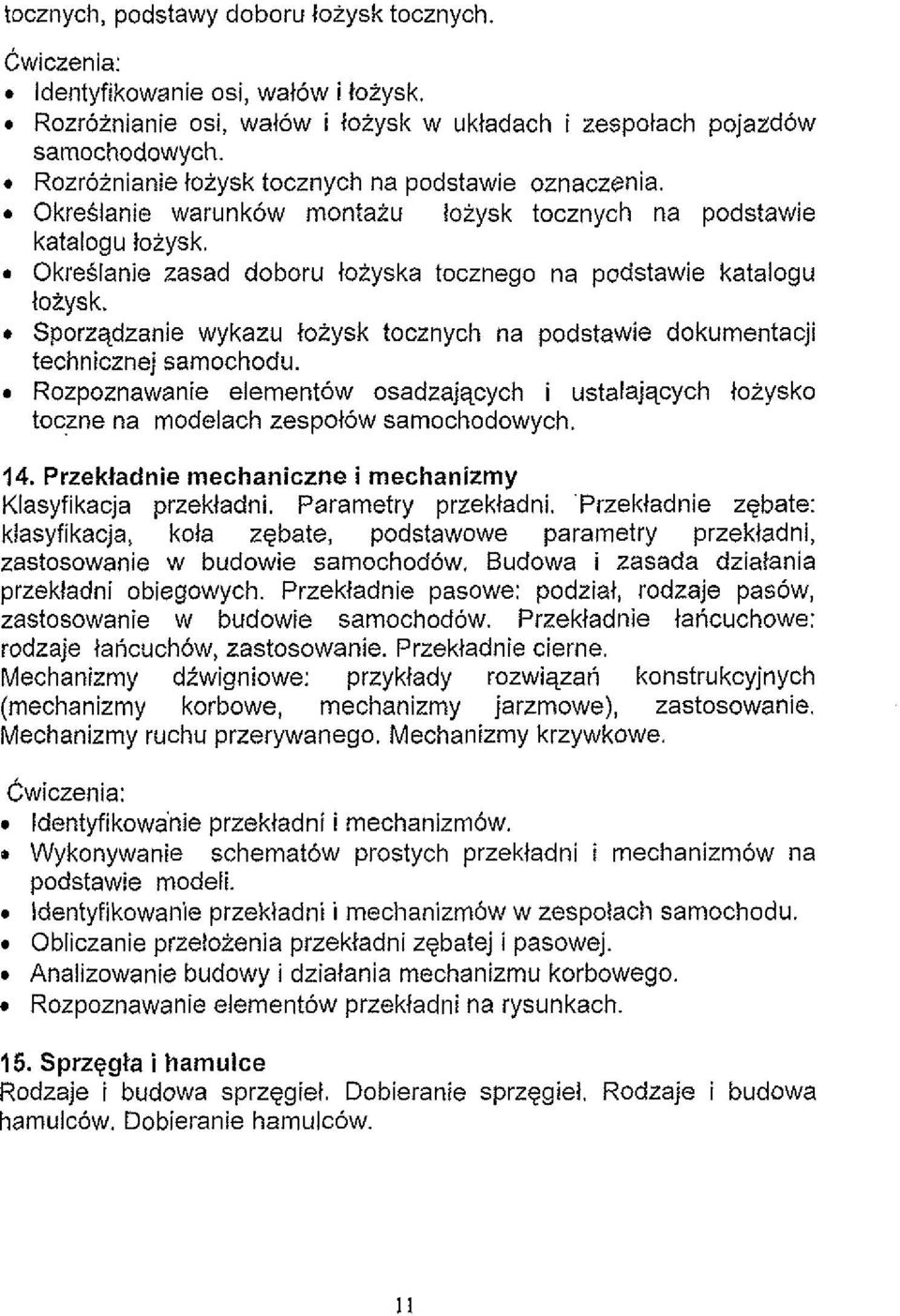 Sporzqdzanie wykazu ioiysk tocznych na podstawie dokumentacji technicznej samochodu.. Rozpoznawanie elementow osadzajqcych i ustalajqcych lozysko toczne na modelach zespol6w samochodowych. 14.