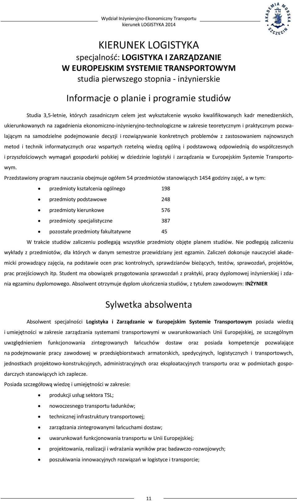 pozwalającym na samodzielne podejmowanie decyzji i rozwiązywanie konkretnych problemów z zastosowaniem najnowszych metod i technik informatycznych oraz wspartych rzetelną wiedzą ogólną i podstawową