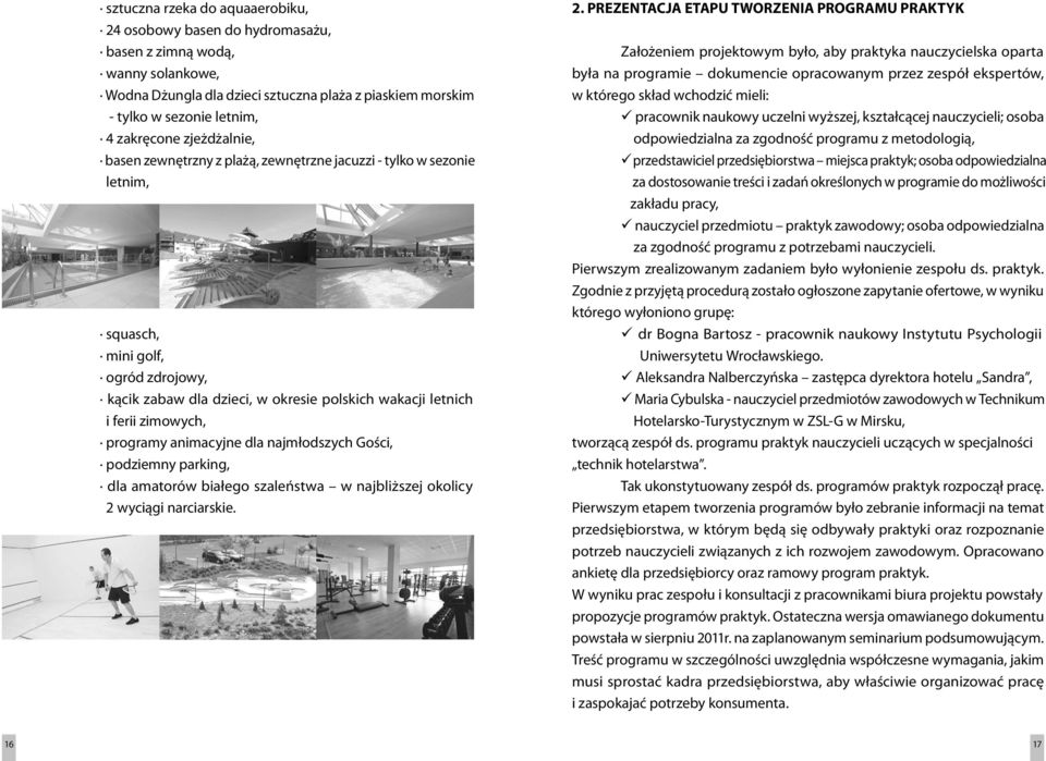 programy animacyjne dla najmłodszych Gości, podziemny parking, dla amatorów białego szaleństwa w najbliższej okolicy 2 