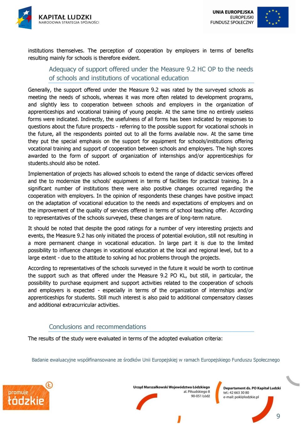 2 was rated by the surveyed schools as meeting the needs of schools, whereas it was more often related to development programs, and slightly less to cooperation between schools and employers in the