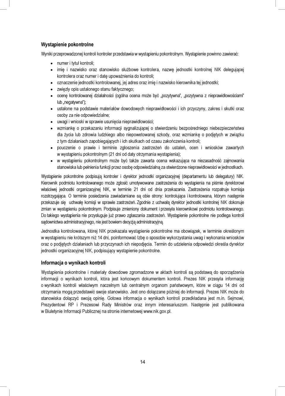 kontroli; oznaczenie jednostki kontrolowanej, jej adres oraz imię i nazwisko kierownika tej jednostki; zwięzły opis ustalonego stanu faktycznego; ocenę kontrolowanej działalności (ogólna ocena może