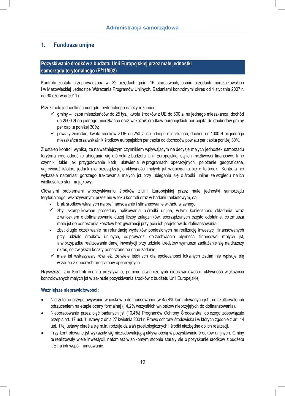 urzędach marszałkowskich i w Mazowieckiej Jednostce Wdrażania Programów Unijnych. Badaniami kontrolnymi okres od stycznia 2007 r. do 30 czerwca 20 r.