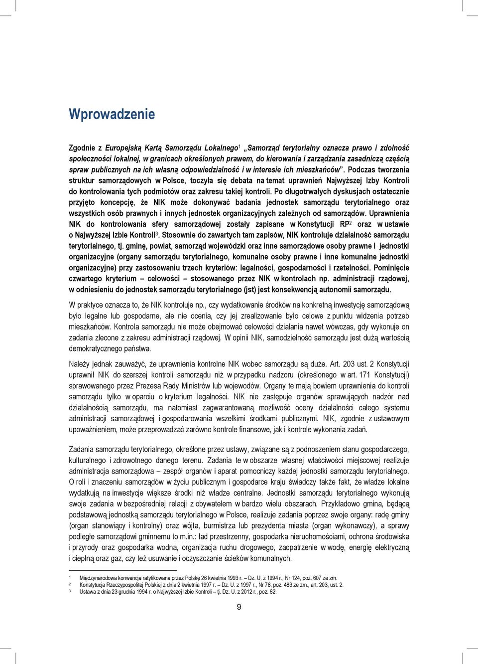 Podczas tworzenia struktur samorządowych w Polsce, toczyła się debata na temat uprawnień Najwyższej Izby Kontroli do kontrolowania tych podmiotów oraz zakresu takiej kontroli.