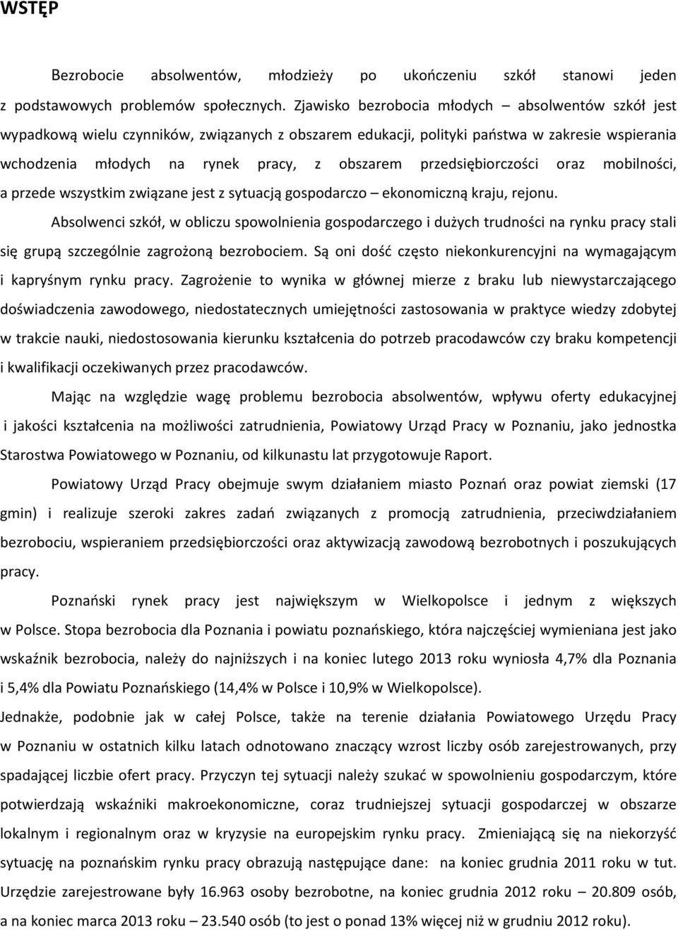 przedsiębiorczości oraz mobilności, a przede wszystkim związane jest z sytuacją gospodarczo ekonomiczną kraju, rejonu.