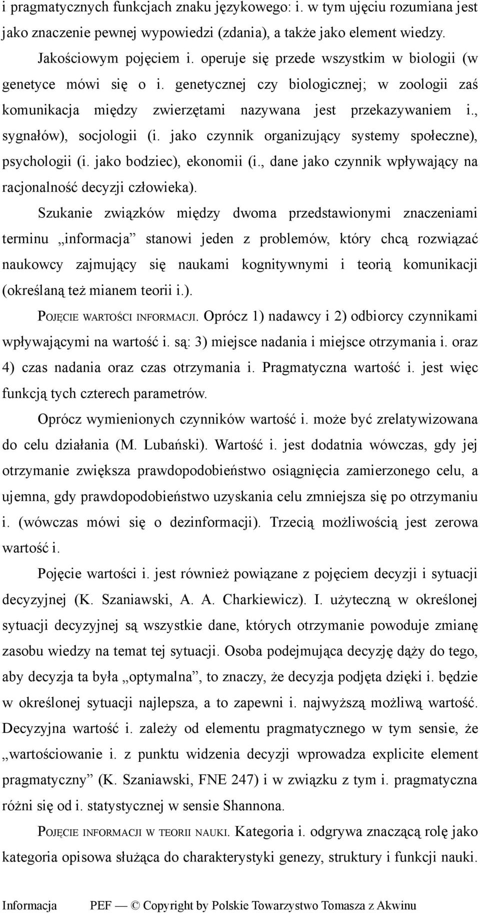 jako czynnik organizujący systemy społeczne), psychologii (i. jako bodziec), ekonomii (i., dane jako czynnik wpływający na racjonalność decyzji człowieka).