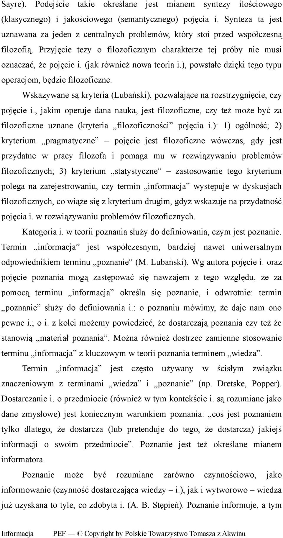 (jak również nowa teoria i.), powstałe dzięki tego typu operacjom, będzie filozoficzne. Wskazywane są kryteria (Lubański), pozwalające na rozstrzygnięcie, czy pojęcie i.