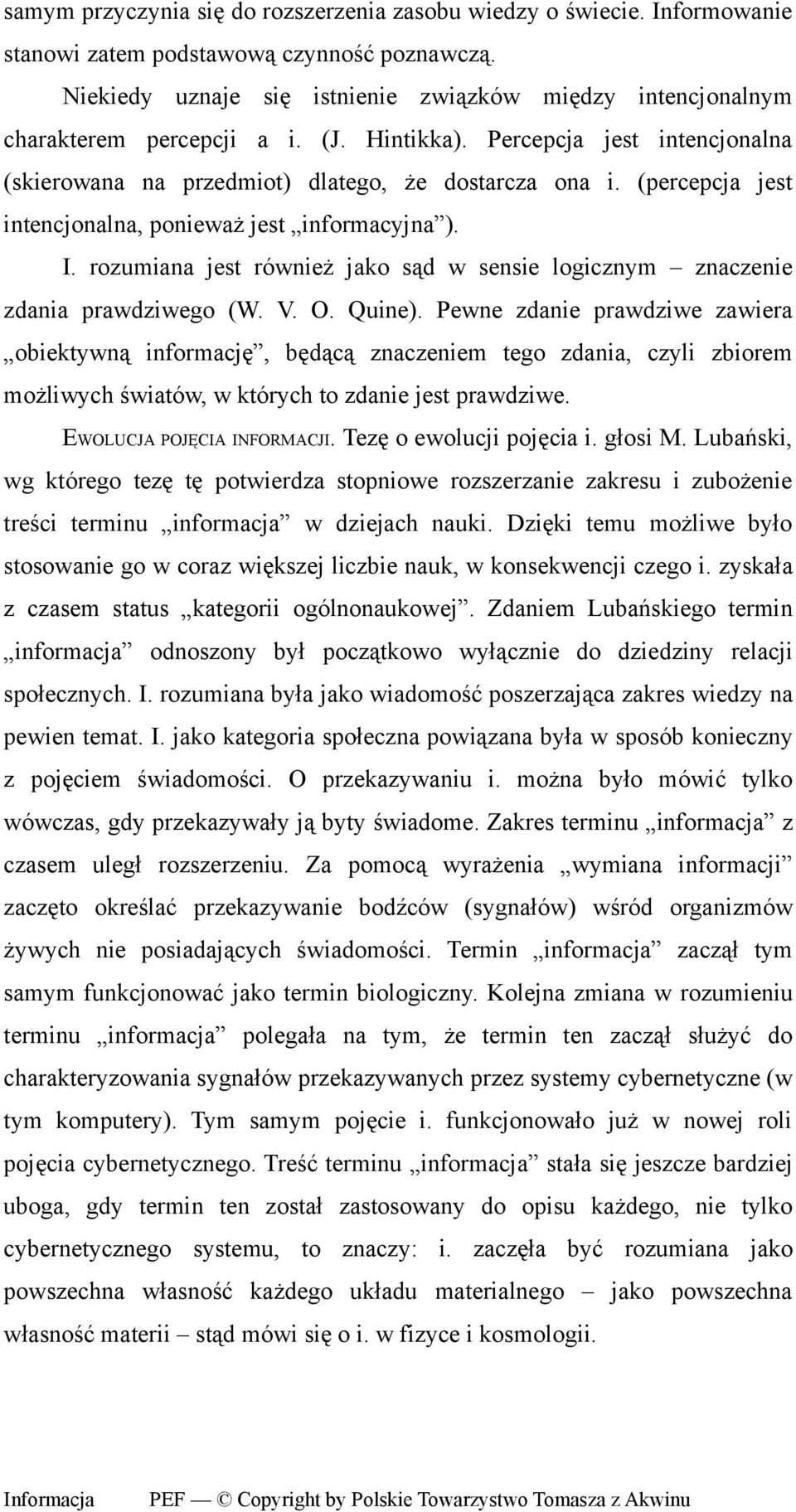 (percepcja jest intencjonalna, ponieważ jest informacyjna ). I. rozumiana jest również jako sąd w sensie logicznym znaczenie zdania prawdziwego (W. V. O. Quine).