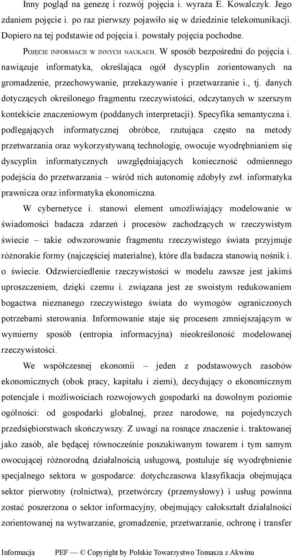 nawiązuje informatyka, określająca ogół dyscyplin zorientowanych na gromadzenie, przechowywanie, przekazywanie i przetwarzanie i., tj.