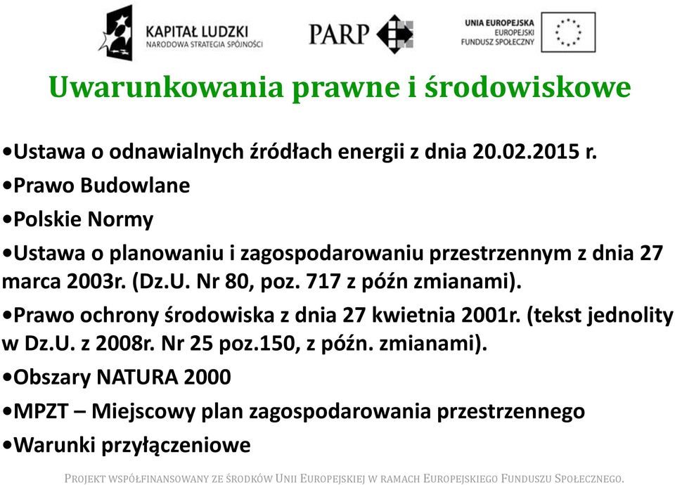 717 z późn zmianami). Prawo ochrony środowiska z dnia 27 kwietnia 2001r. (tekst jednolity w Dz.U. z 2008r.