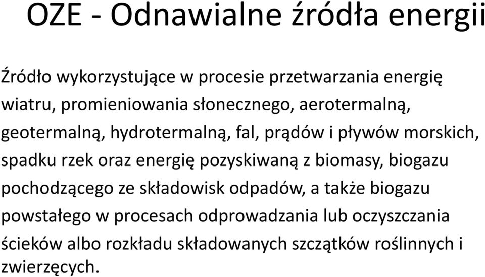 spadku rzek oraz energię pozyskiwaną z biomasy, biogazu pochodzącego ze składowisk odpadów, a także