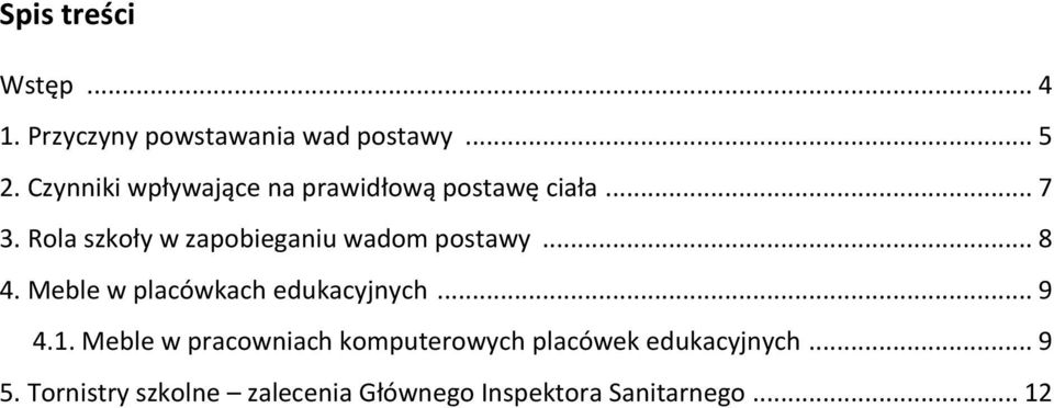 Rola szkoły w zapobieganiu wadom postawy... 8 4. Meble w placówkach edukacyjnych... 9 4.