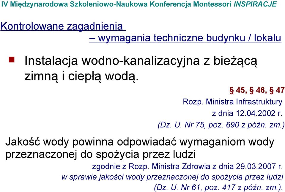 ) Jakość wody powinna odpowiadać wymaganiom wody przeznaczonej do spożycia przez ludzi zgodnie z Rozp.