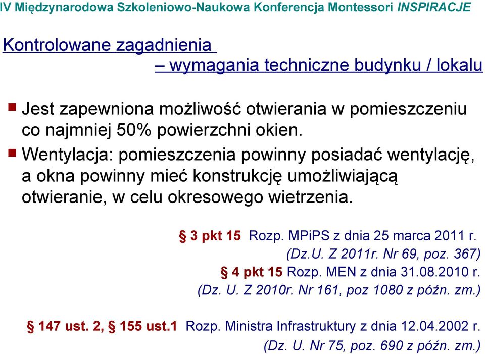 Wentylacja: pomieszczenia powinny posiadać wentylację, a okna powinny mieć konstrukcję umożliwiającą otwieranie, w celu okresowego wietrzenia.