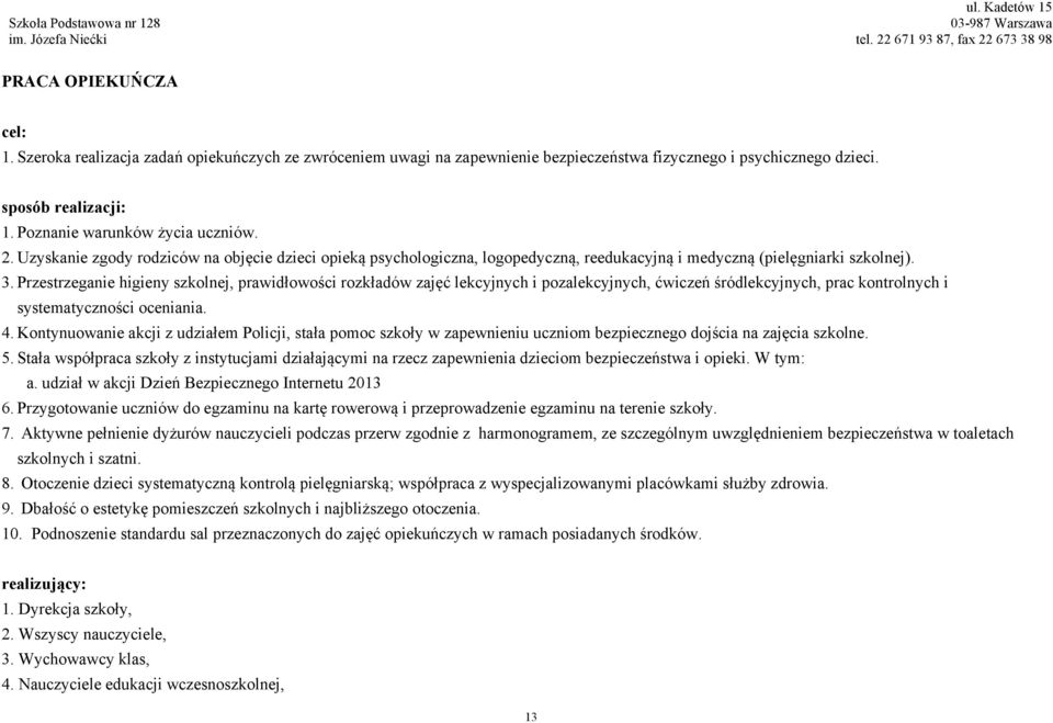 Przestrzeganie higieny szkolnej, prawidłowości rozkładów zajęć lekcyjnych i pozalekcyjnych, ćwiczeń śródlekcyjnych, prac kontrolnych i systematyczności oceniania. 4.