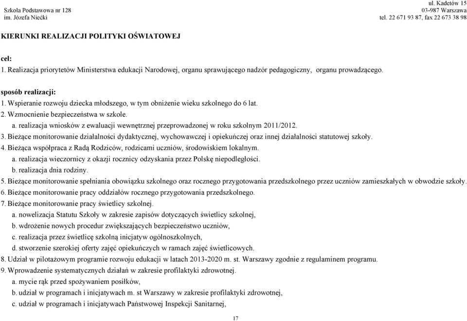 Bieżące monitorowanie działalności dydaktycznej, wychowawczej i opiekuńczej oraz innej działalności statutowej szkoły. 4. Bieżąca współpraca z Radą Rodziców, rodzicami uczniów, środowiskiem lokalnym.