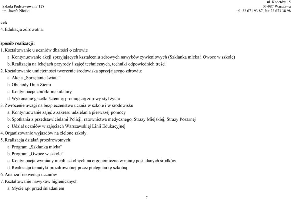 Obchody Dnia Ziemi c. Kontynuacja zbiórki makulatury d. Wykonanie gazetki ściennej promującej zdrowy styl życia 3. Zwrócenie uwagi na bezpieczeństwo ucznia w szkole i w środowisku a.