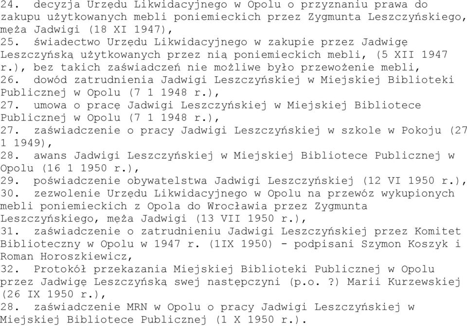 dowód zatrudnienia Jadwigi Leszczyńskiej w Miejskiej Biblioteki Publicznej w Opolu (7 1 1948 r.), 27. umowa o pracę Jadwigi Leszczyńskiej w Miejskiej Bibliotece Publicznej w Opolu (7 1 1948 r.), 27. zaświadczenie o pracy Jadwigi Leszczyńskiej w szkole w Pokoju (27 1 1949), 28.