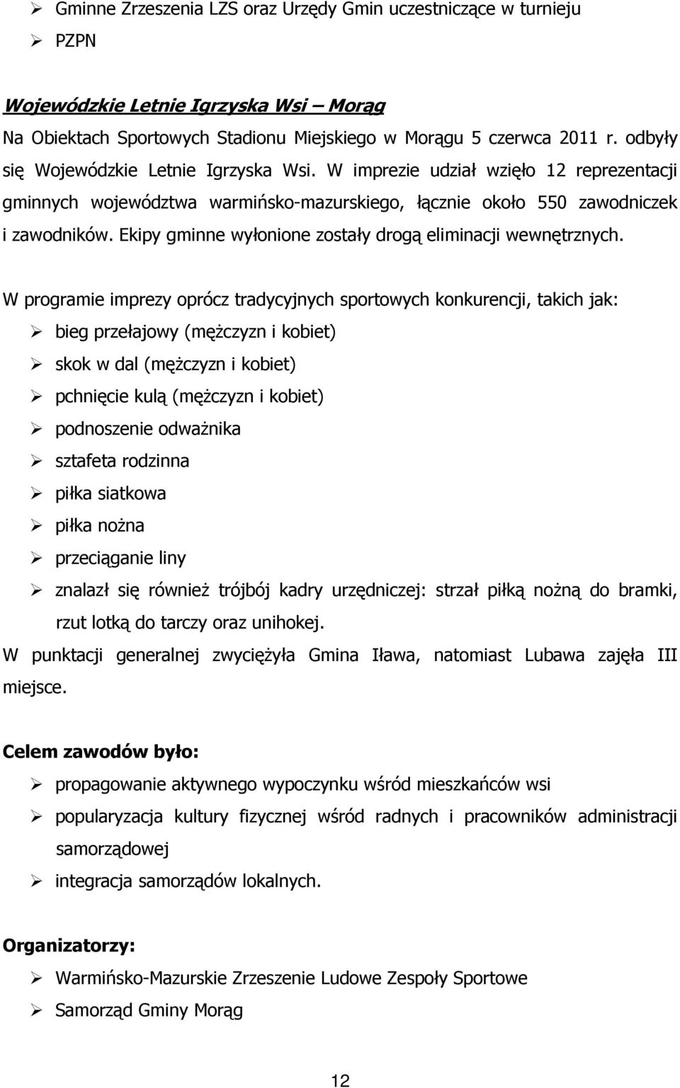 Ekipy gminne wyłonione zostały drogą eliminacji wewnętrznych.