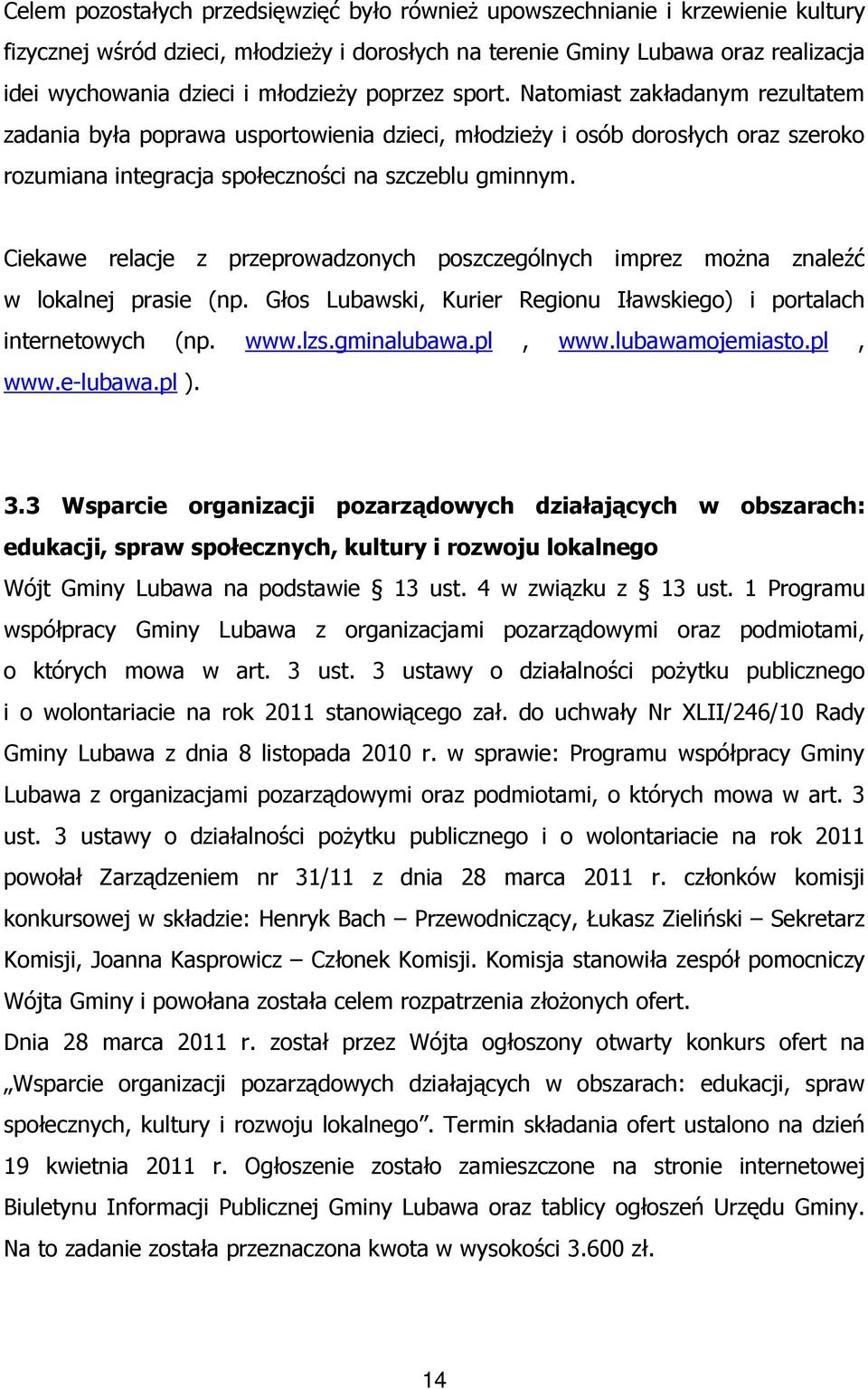 Ciekawe relacje z przeprowadzonych poszczególnych imprez można znaleźć w lokalnej prasie (np. Głos Lubawski, Kurier Regionu Iławskiego) i portalach internetowych (np. www.lzs.gminalubawa.pl, www.