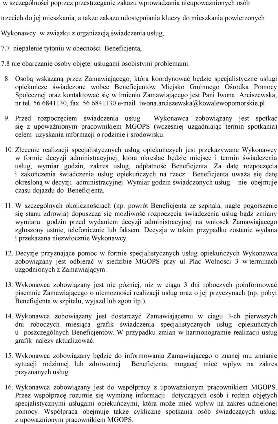 Osobą wskazaną przez Zamawiającego, która koordynować będzie specjalistyczne usługi opiekuńcze świadczone wobec Beneficjentów Miejsko Gminnego Ośrodka Pomocy Społecznej oraz kontaktować się w imieniu