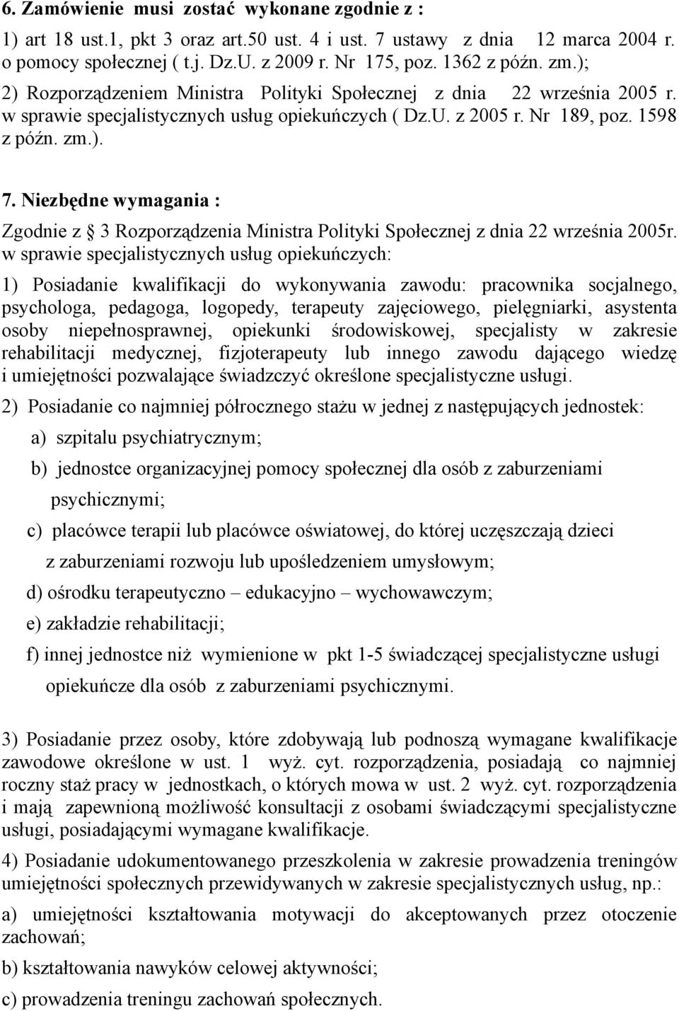 Niezbędne wymagania : Zgodnie z 3 Rozporządzenia Ministra Polityki Społecznej z dnia 22 września 2005r.