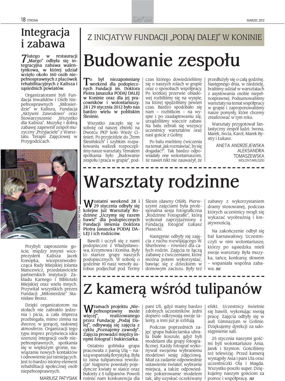 Organizatorami byli Fundacja Inwalidów i Osób Niepełnosprawnych Miłosierdzie w Kaliszu, Fundacja Aktywni Zawodowo oraz Stowarzyszenie Wszystko dla Kalisza.