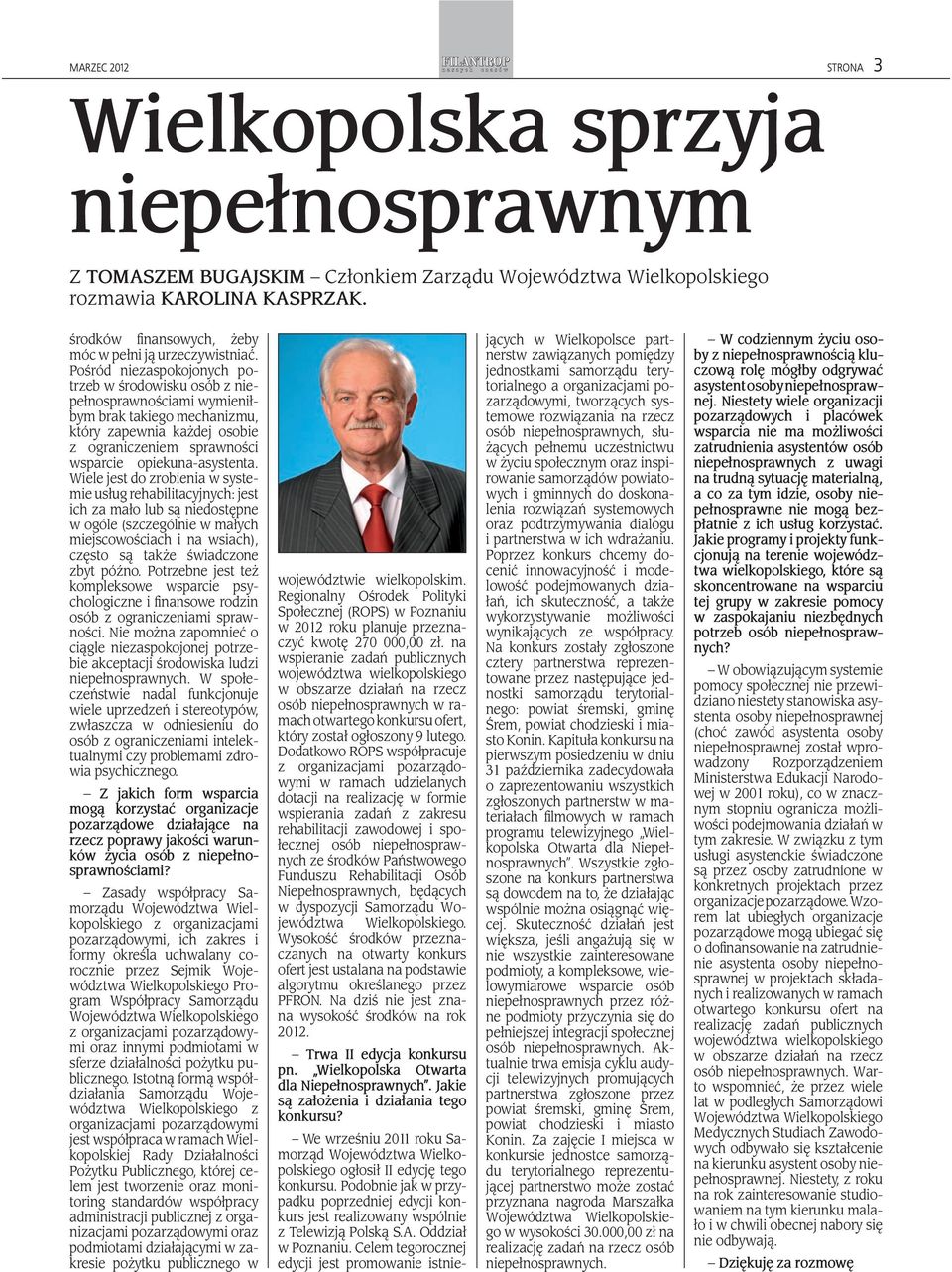 Pośród niezaspokojonych potrzeb w środowisku osób z niepełnosprawnościami wymieniłbym brak takiego mechanizmu, który zapewnia każdej osobie z ograniczeniem sprawności wsparcie opiekuna-asystenta.